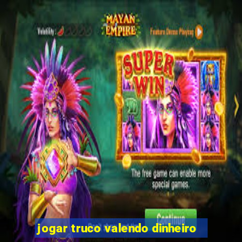 jogar truco valendo dinheiro